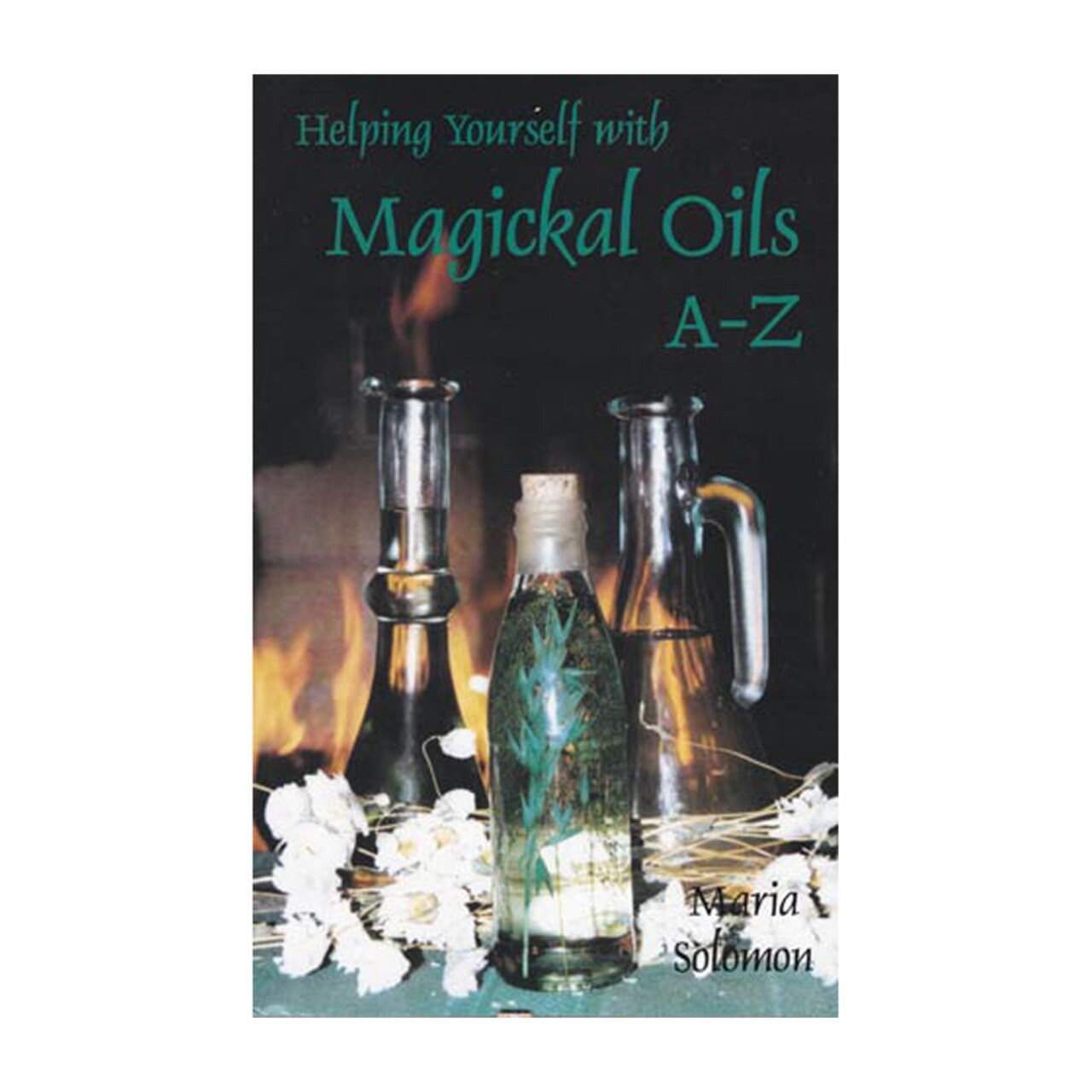Azuregreen Helping Yourself With Magickal Oils A - Z By Maria Solomon